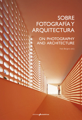 SOBREFOTOGRAFA Y ARQUITECTURA. ON PHOTOGRAPHY AND ARCHITECTURE