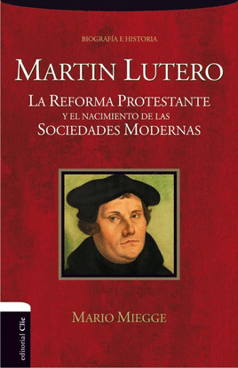 MARTN LUTERO. LA REFORMA PROTESTANTE Y EL NACIMIENTO DE LA SOCIEDAD MODERNA