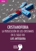 CRISTIANOFOBIA LA PERSECUCI�N DE LOS CRISTIANOS EN EL SIGLO XXI ARGUMENTOS PARA EL SIGLO XXI