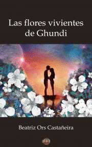 LAS FLORES VIVIENTES DE GHUNDI