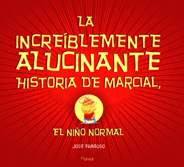 LA INCREBLEMENTE ALUCINANTE HISTORIA DE MARCIAL, EL NIO NORMAL