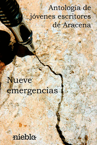 NUEVE EMERGENCIAS. ANTOLOG�A J�VENES ESCRITORES DE ARACENA