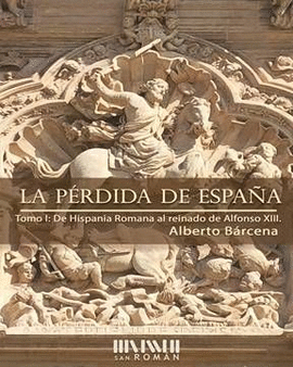 LA PRDIDA DE ESPAA. DE LA HISPANIA ROMANA AL REINADO DE ALFONSO XIII