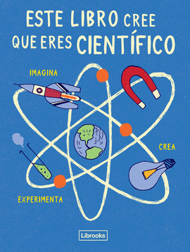 ESTE LIBRO CREE QUE ERES CIENTFICO IMAGINA