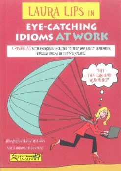 LAURA LIPS IN EYE CATCHING IDIOMS AT WORK