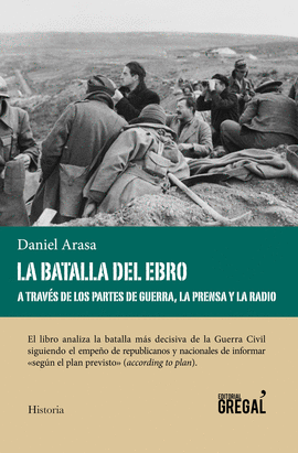 LA BATALLA DEL EBRO A TRAVS DE LOS PARTES DE GUERRA, LA PRENSA Y LA RADIO