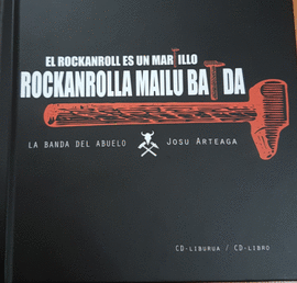 EL ROCKANROLL ES UN MARTILLO - ROCKANROLLA MAILU BAT DA, DE LA BANDA DEL ABUELO/JOSU ARTEAGA.