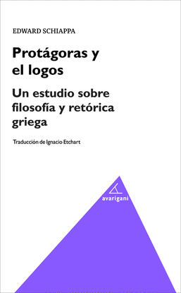 PROTGORAS Y EL LOGOS. UN ESTUDIO SOBRE FILOSOFA Y RETRICA GRIEGA