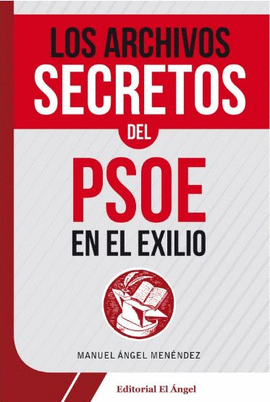 ARCHIVOS SECRETOS DEL PSOE EN EL EXILIO, LOS