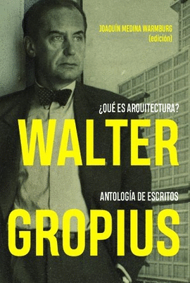 WALTER GROPIUS QU ES ARQUITECTURA? ANTOLOGA DE ESCRITOS