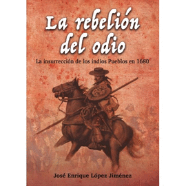 LA REBELIN DEL ODIO. LA INSURRECCIN DE LOS INDIOS PUEBLOS EN 1680