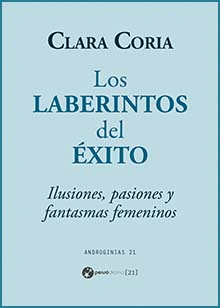 LOS LABERINTOS DEL XITO. ILUSIONES, PASIONES Y FANTASMAS FEMENINOS