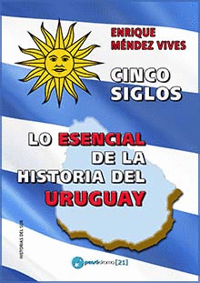CINCO SIGLOS. LO ESENCIAL DE LA HISTORIA DE URUGUAY