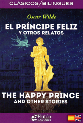 EL PRINCIPE FELIZ Y OTROS RELATOS-THE HAPPY PRINCE AND OTHER STORIES
