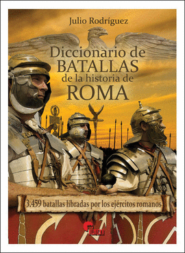 DICCIONARIO DE BATALLAS DE LA HISTORIA DE ROMA (753 A.C. - 476 D.C.)