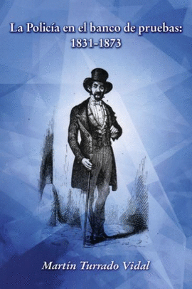 LA POLICIA EN EL BANCO DE PRUEBAS: 1831-1873