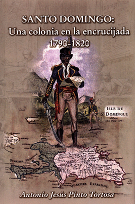 SANTO DOMINGO. UNA COLONIA EN LA ENCRUCIJADA. 1790 - 1820