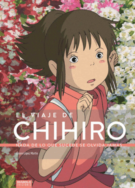 EL VIAJE DE CHIHIRO. NADA DE LO QUE SUCEDE SE OLVIDA JAMS...