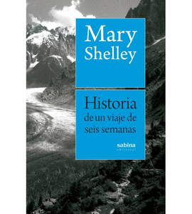 HISTORIA DE UN VIAJE DE SEIS SEMANAS POR FRANCIA, SUIZA, ALEMANIA Y HOLANDA