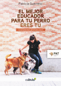 EL MEJOR EDUCADOR PARA TU PERRO ERES T