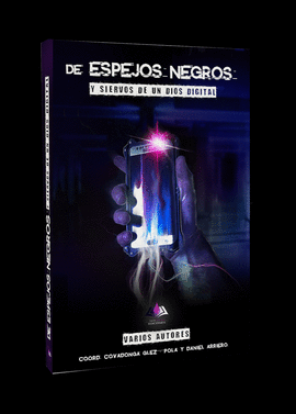 DE ESPEJOS NEGROS (Y SIERVOS DE UN DIOS DIGITAL)