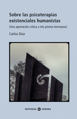 SOBRE LAS PSICOTERAPIAS EXISTENCIALES HUMANISTAS. (UNA APORTACI�N CR�TICA A MIS