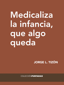 MEDICALIZA LA INFANCIA, QUE ALGO QUEDA