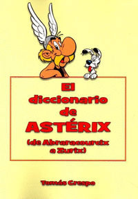 EL DICCIONARIO DE ASTERIX. DE ABRARACOURCIX A ZURIX