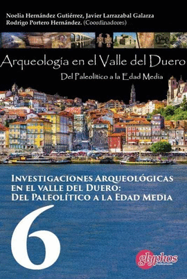 INVESTIGACIONES ARQUEOLGICAS DEL VALLE DEL DUERO: DEL PALEOLITICO A LA EDAD MED