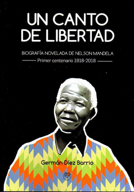 UN CANTO DE LIBERTAD , BIOGRAFIA NOVELADA DE NELSON MANDELA