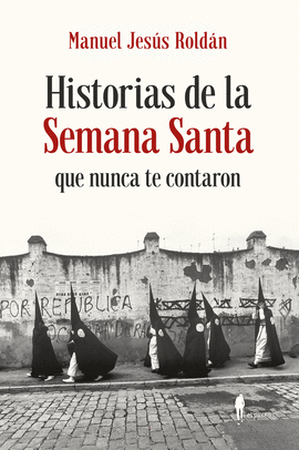 HISTORIAS DE LA SEMANA SANTA QUE NUNCA TE CONTARON