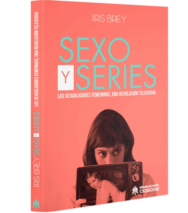 SEXO Y SERIES. LAS SEXUALIDADES FEMENINAS, UNA REVOLUCI�N TELEVISIVA