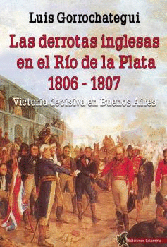 LAS DERROTAS INGLESAS EN EL RO DE LA PLATA 1806 - 1807