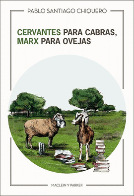 CERVANTES PARA CABRAS , MARX PARA OVEJAS