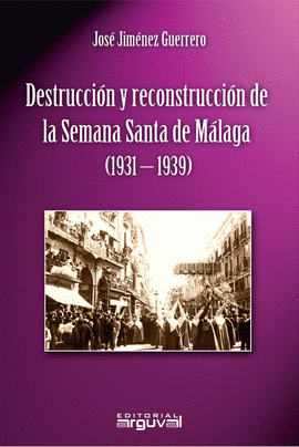 DESTRUCCIN Y RECONSTRUCCIN DE LA SEMANA SANTA DE MLAGA (1931-1939)