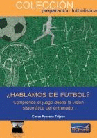 �HABLAMOS DE F�TBOL? COMPRENDE EL JUEGO DESDE LA VISI�N SISTEM�TICA DEL ENTRENADOR