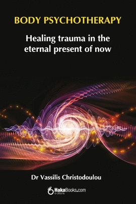 BODY PSYCHOTHERAPY. HEALING TRAUMA IN THE ETERNAL PRESENT OF NOW