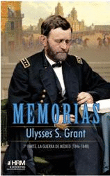 MEMORIAS ULYSSES S. GRANT. 1 PARTE. LA GUERRA DE MXICO (1846-1848)