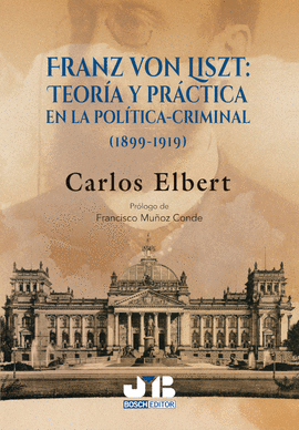 FRANZ VON LISZT : TEORA Y PRCTICA EN LA POLTICA-CRIMINAL. (1899-1919)