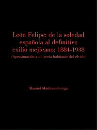 LEN FELIPE: DE LA SOLEDAD ESPAOLA AL DEFINITIVO EXILIO MEJICANO.