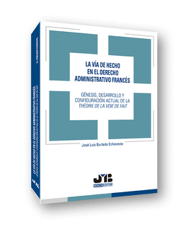 LA V�A DE HECHO EN EL DERECHO ADMINISTRATIVO FRANC�S: G�NESIS, DESARROLLO Y CONF