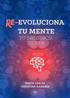 RE-EVOLUCIONA TU MENTE. TU INFLUENCIA.TU VIDA