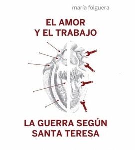 EL AMOR Y EL TRABAJO LA GUERRA SEG�N SANTA TERESA