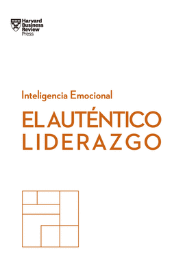 EL AUTNTICO LIDERAZGO. SERIE INTELIGENCIA EMOCIONAL HBR