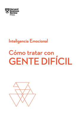 CMO TRATAR CON GENTE DIFCIL.  SERIE INTELIGENCIA EMOCIONAL HBR