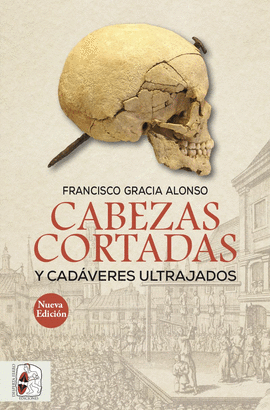 CABEZAS CORTADAS Y CADVERES ULTRAJADOS (NUEVA EDICIN)