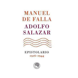 MANUEL DE FALLA-ADOLFO SALAZAR. EPISTOLARIO. 1916-1944