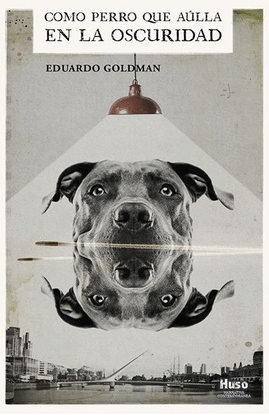 COMO PERRO QUE A�LLA EN AL OSCURIDAD
