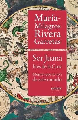 SOR JUANA INS DE LA CRUZ. MUJERES QUE NO SON DE ESTE MUNDO