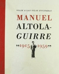 VIAJE A LAS ISLAS INVITADAS. MANUEL ALTOLAGUIRRE (1905-1959)